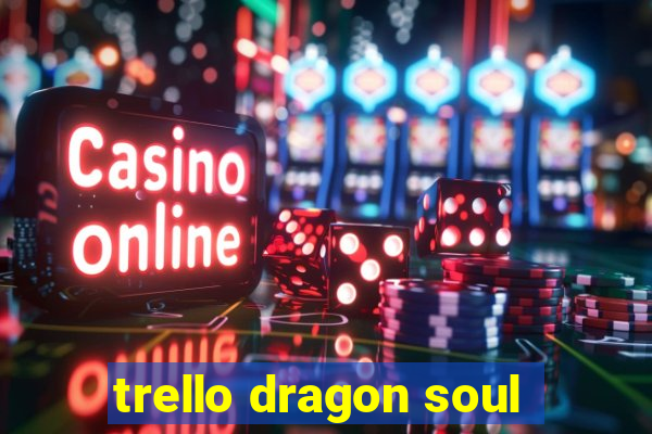 trello dragon soul